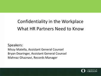 Confidentiality in the Workplace  What HR Partners Need to Know  Speakers:  Missy Matella,