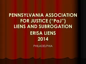 PENNSYLVANIA ASSOCIATION FOR JUSTICE ( PaJ )  LIENS AND SUBROGATION ERISA LIENS  2014
