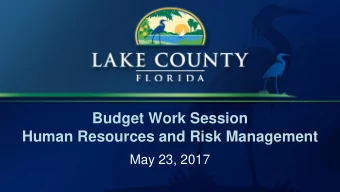 Budget Work Session Human Resources and Risk Management  May 23, 2017  Purpose  To provide the BCC