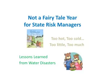 Not a Fairy Tale Year for State Risk Managers Too hot, Too cold Too little, Too much Lessons
