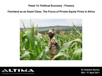 Panel 13: Political Economy - Finance  Farmland as an Asset Class: The Focus of Private Equity