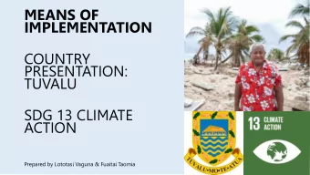 MEANS OF  IMPLEMENTATION  COUNTRY  PRESENTATION:  TUVALU  SDG 13 CLIMATE  ACTION  Prepared by