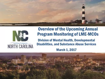 Overview of the Upcoming Annual  Program Monitoring of LME-MCOs  Division of Mental Health,