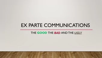 EX PARTE COMMUNICATIONS THE GOOD THE BAD AND THE UGLY  EX PARTE  LEGAL DEFINITION  &quot;Ex