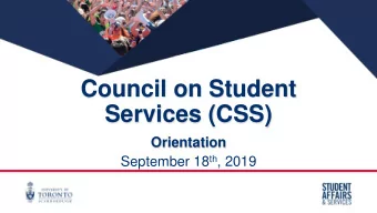 Council on Student  Services (CSS)  Orientation September 18 th , 2019  Orientation to CSS  1.