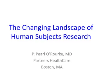 Human Subjects Research P. Pearl ORourke, MD  Partners HealthCare  Boston, MA  Agenda  50th