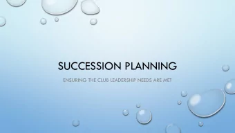 SUCCESSION PLANNING  ENSURING THE CLUB LEADERSHIP NEEDS ARE MET  SESSION OBJECTIVES  HOW CAN YOU