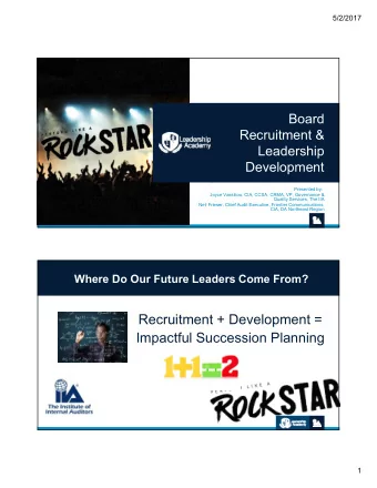 Recruitment + Development =  Impactful Succession Planning  1  5/2/2017  What is Succession