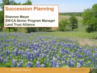 Succession Planning  Shannon Meyer  SW/CA Senior Program Manager  Land Trust Alliance  1