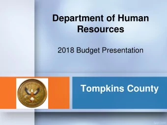Department of Human  Resources  2018 Budget Presentation  Tompkins County  Recommended Budget  2017