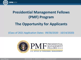 Presidential Management Fellows  (PMF) Program  The Opportunity for Applicants  (Class of 2021