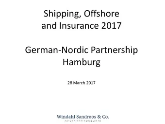 Shipping, Offshore  and Insurance 2017  German-Nordic Partnership  Hamburg  28 March 2017  The