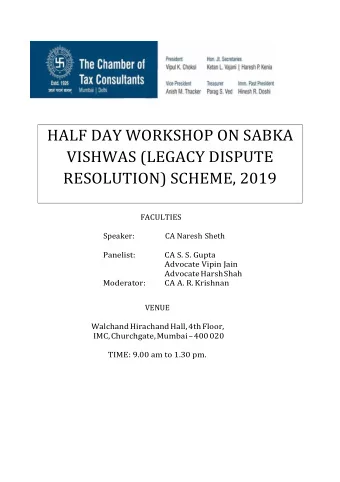 HALF DAY WORKSHOP ON SABKA  VISHWAS (LEGACY DISPUTE RESOLUTION) SCHEME, 2019 FACULTIES  Speaker: CA