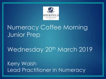 Junior Prep Wednesday 20 th March 2019  Kerry Walsh  Lead Practitioner in Numeracy  A lot of