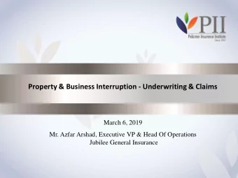 Property &amp; Business Interruption - Underwriting &amp; Claims  March 6, 2019  Mr. Azfar Arshad,