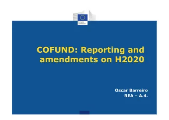 COFUND: Reporting and  amendments on H2020  Oscar Barreiro  REA  A.4.    Presentation