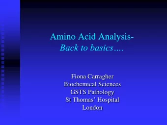 Amino Acid Analysis-  Back to basics.  Fiona Carragher  Biochemical Sciences  GSTS Pathology St