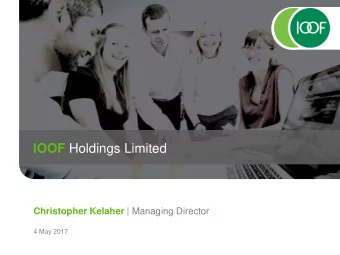 IOOF Holdings Limited Christopher Kelaher | Managing Director  4 May 2017 Strong superannuation