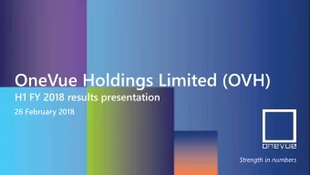 OneVue Holdings Limited (OVH)  H1 FY 2018 results presentation  26 February 2018  Strength in