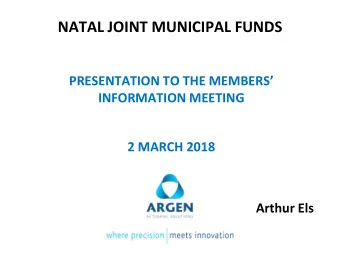 NATAL JOINT MUNICIPAL FUNDS  PRESENTATION TO THE MEMBERS  INFORMATION MEETING  2 MARCH 2018