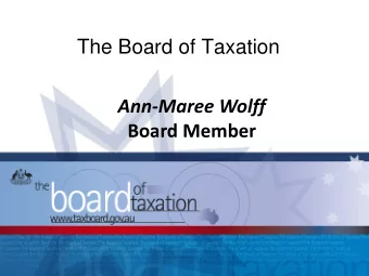 The Board of Taxation  Ann-Maree Wolff  Board Member  1  Overview  1.The Board and its reinvention