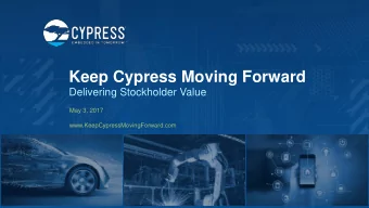 Keep Cypress Moving Forward  Delivering Stockholder Value  May 3, 2017