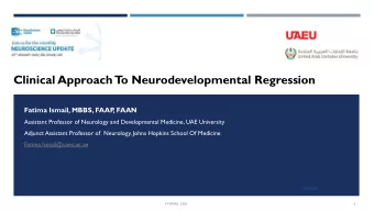 Clinical Approach T  o Neurodevelopmental Regression  Fatima Ismail, MBBS, FAAP  , FAAN  Assistant