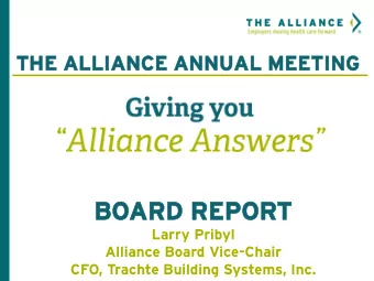 BOARD  ARD REP  REPOR  ORT  Larry Pribyl  Alliance Board Vice-Chair  CFO, Trachte Building Systems,