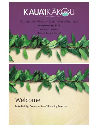 Welcome  Mike Dahilig, County of Kauai Planning Director  Overview of Todays Meeting  David