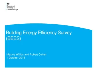 Building Energy Efficiency Survey  (BEES)  Maxine Willitts and Robert Cohen  1 October 2015