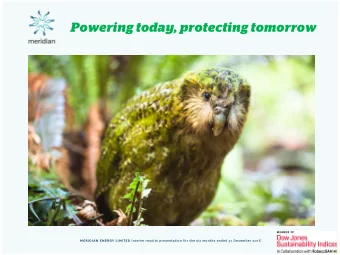 Powering today, protecting tomorrow MERIDIAN ENERGY LIMITED Interim results presentation for the