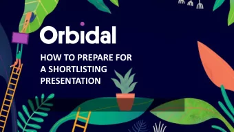 HOW TO PREPARE FOR  A SHORTLISTING  PRESENTATION  THE PURPOSE OF THE PRESENTATION:  Presentations