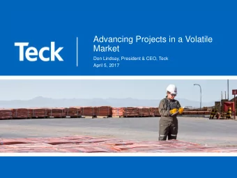 Advancing Projects in a Volatile  Market  Don Lindsay, President &amp; CEO, Teck  April 5, 2017