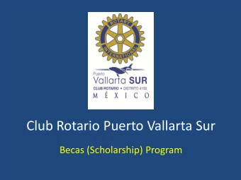 Club Rotario Puerto Vallarta Sur  Becas (Scholarship) Program The purpose of Programa de Becas is