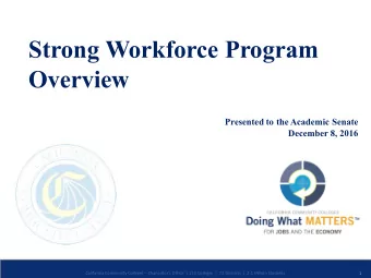 Strong Workforce Program  Overview  Presented to the Academic Senate  December 8, 2016  California