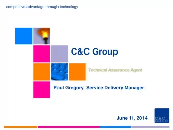 C&amp;C Group  Paul Gregory, Service Delivery Manager  June 11, 2014 competitive advantage through