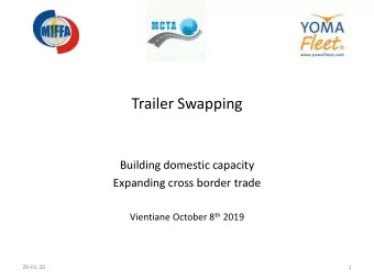 Trailer Swapping  Building domestic capacity  Expanding cross border trade Vientiane October 8 th