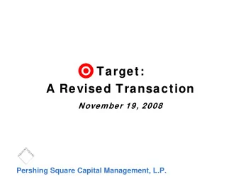 Target:  A Revised Transaction  November 19, 2008  Pershing Square Capital Management, L.P.