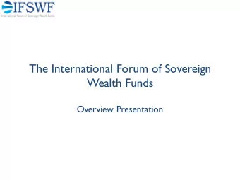 The International Forum of Sovereign  Wealth Funds  Overview Presentation  IFSWF is a global