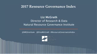 2017 Resource Governance Index  Liz McGrath  Director of Research &amp; Data  Natural Resource