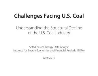 Challenges Facing U.S. Coal  Understanding the Structural Decline  of the U.S. Coal Industry  Seth