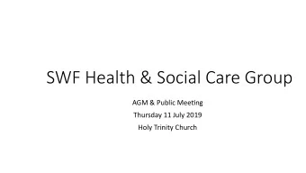 SWF Health &amp; Social Care Group  AGM &amp; Public Meetng  Thursday 11 July 2019  Holy Trinity