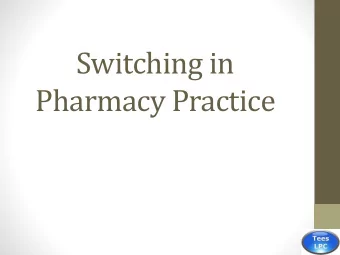 Switching in  Pharmacy Practice  What is Switching    Switching is where a prescription that