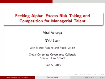 Seeking Alpha: Excess Risk Taking and  Competition for Managerial Talent  Viral Acharya  NYU Stern