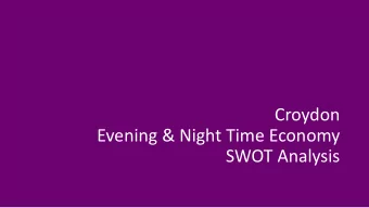 Croydon  Evening &amp; Night Time Economy  SWOT Analysis  STRENGTHS  Areas of darkness  Lack of