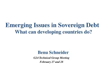 Emerging Issues in Sovereign Debt  What can developing countries do?  Benu Schneider  G24 Technical
