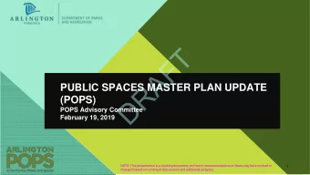 T  F  A  R  PUBLIC SPACES MASTER PLAN UPDATE  D  (POPS)  POPS Advisory Committee  February 19, 2019