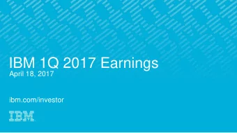 IBM 1Q 2017 Earnings  April 18, 2017  ibm.com/investor  Forward Looking Statements and Non-GAAP
