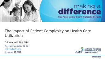 The Impact of Patient Complexity on Health Care  Utilization  Erika Cottrell, PhD, MPP  Research