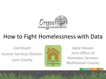 How to Fight Homelessness with Data  Lis Stuart  Katie Dineen  Joint Office of  Human Services